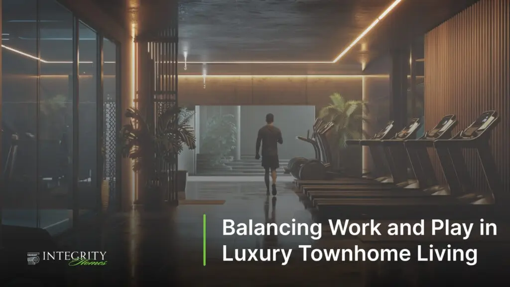 Balancing Work and Play in Luxury Townhome Living