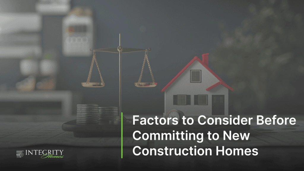 Factors to Consider Before Committing to New Construction Homes