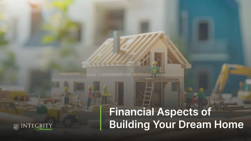 Financial Aspects of Building Your Dream Home